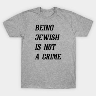 Being Jewish Is Not A Crime (Black) T-Shirt